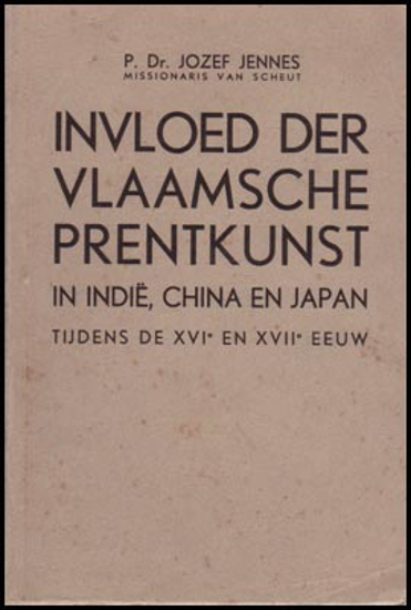 Picture of Invloed der Vlaamsche Prentkunst. In Indië, China en Japan tijdens de XVIᵉ en XVIIᵉ eeuw