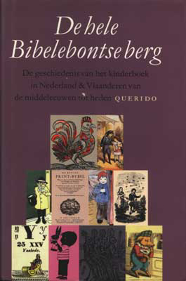 Picture of De hele Bibelebontse Berg - De geschiedenis van het kinderboek in Nederland & Vlaanderen van de middeleeuwen tot heden