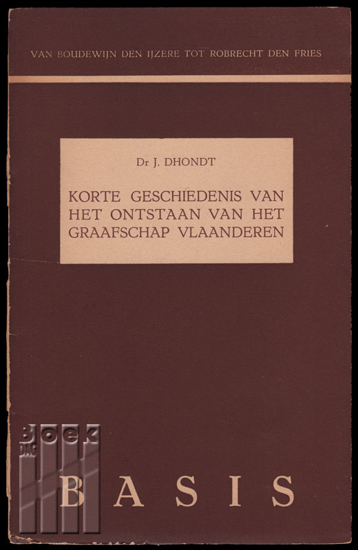Picture of Korte geschiedenis van het ontstaan van het Graafschap Vlaanderen. Van Boudewijn den IJzere tot Robrecht de Fries