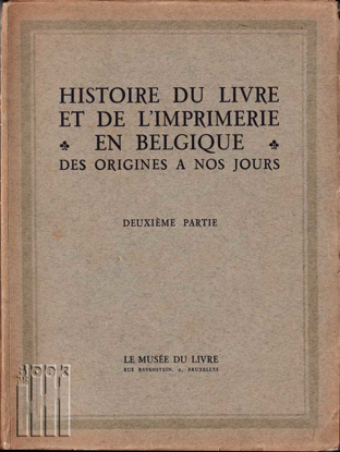 Afbeeldingen van Histoire Du Livre Et De L´Imprimerie En Belgique Des Origines A Nos Jours Deuxiéme Partie