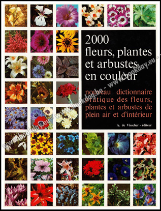 Afbeeldingen van 2000 fleurs, plantes et arbustes en couleur, nouveau dictionnaire pratique des fleurs, plantes et arbustes de plein air et d'intérieur