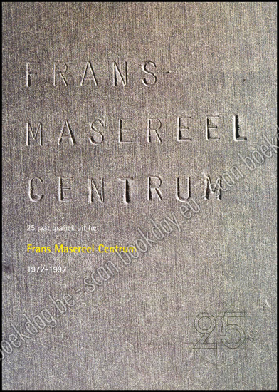 Afbeeldingen van 25 jaar grafiek uit het Frans Masereel Centrum. 1972-1997