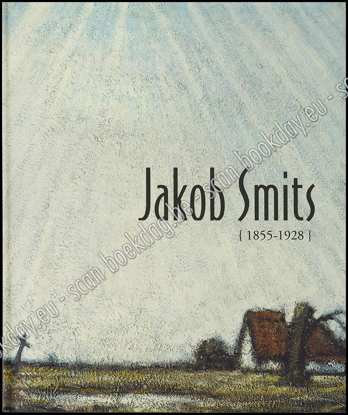 Afbeeldingen van Jakob SMITS 1855-1928. Monografie - Monographie; Catalogus - Catalogue