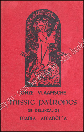 Afbeeldingen van Onze Vlaamsche Missie-Patrones - de gelukzalige Maria-Amandina van het Heilig Hart - Pauline Jeuris van Schakkebroek (Franciscanes-Missionarisse van Maria - gemarteld in China den 9den juli 1900)