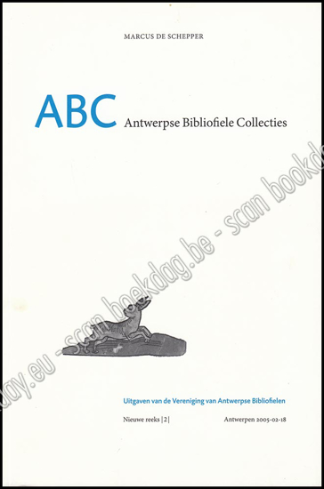 Afbeeldingen van ABC Antwerpse Bibliofiele Collecties. Catalogus bij de tentoonstelling in de Bibliotheek Stadscampus Universiteit Antwerpen