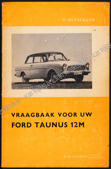 Afbeeldingen van Vraagbaak voor uw Ford Taunus 12m. Een complete handleiding voor de Taunus 12 M P4 vanaf 1963